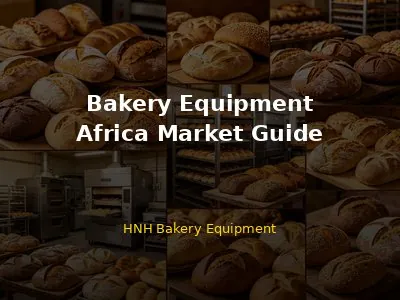 Africa Bakery Equipment Market Guide 2026: What I've Learned After 7 Years of Exporting