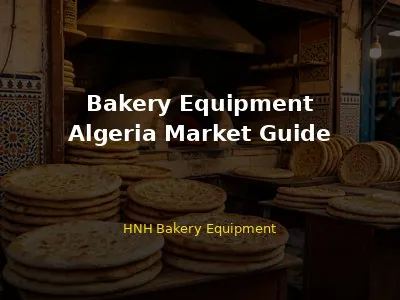Bakery Equipment in Algeria: Complete Guide for Buyers