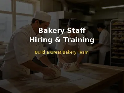 Bakery Staff Hiring and Training Complete Guide