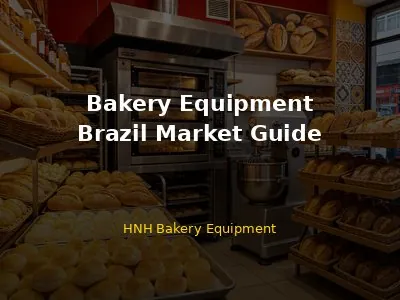 Bakery Equipment in Brazil: The Good, the Bad, and the Very Expensive