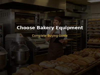 How to Choose the Right Bakery Equipment Complete Buying Guide