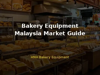 Bakery Equipment in Malaysia: Complete Guide for Buyers