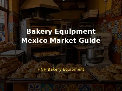 Bakery Equipment in Mexico: Complete Guide for Buyers