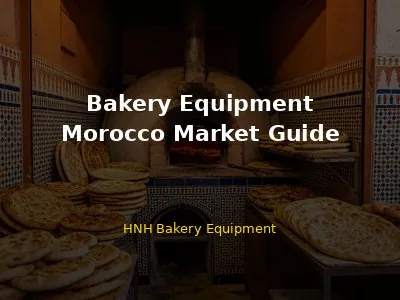 Bakery Equipment in Morocco: Complete Guide for Buyers