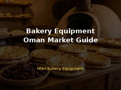Bakery Equipment in Oman: Complete Guide for Buyers