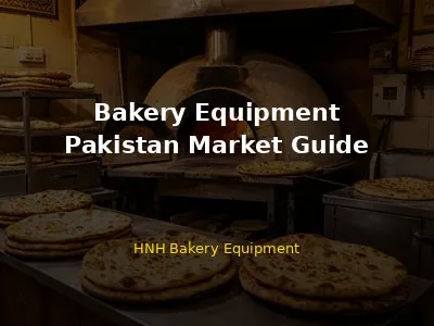 Bakery Equipment in Pakistan: Complete Guide for Buyers