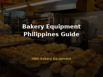 Bakery Equipment in the Philippines: Complete Guide for Buyers