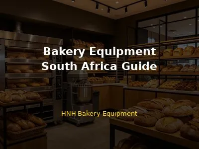Bakery Equipment in South Africa: Complete Guide for Buyers