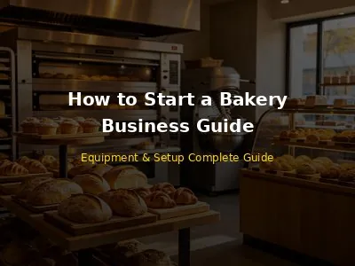 How to Start a Bakery Business Complete Equipment and Setup Guide
